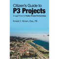 Citizen's Guide to P3 Projects: A Legal Primer for Public-Private Partnerships