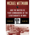 Michael Wittmann & the Waffen SS Tiger Commanders of the Leibstandarte in WWII