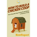 How To Build a Chicken Coop: Your Step-By-Step Guide To Building a Chicken Coop