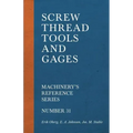 Screw Thread Tools and Gages - Machinery's Reference Series - Number 31