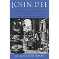 John Dee: The Politics of Reading and Writing in the English Renaissance
