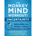 The Monkey Mind Workout for Uncertainty: Break Free from Anxiety and Build Resilience in 30 Days!