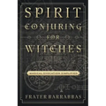 Spirit Conjuring for Witches: Magical Evocation Simplified