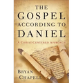The Gospel According to Daniel: A Christ-Centered Approach