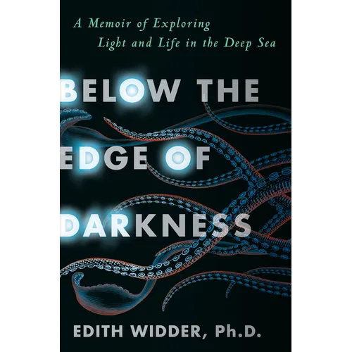 Below the Edge of Darkness: A Memoir of Exploring Light and Life in the Deep Sea