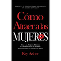 Cómo Atraer a las Mujeres: Disfruta el Tener Citas y Relaciones Sin Mucho Esfuerzo! Atrae a las Mujeres Sabiendo lo Que Buscan en un Hombre (Psic