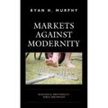 Markets against Modernity: Ecological Irrationality, Public and Private