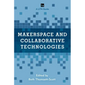 Makerspace and Collaborative Technologies: A LITA Guide