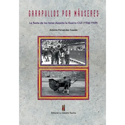 Garapullos por Mauseres: La fiesta de los toros durante la Guerra Civil, 1936-1939