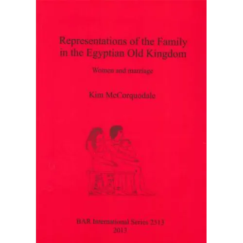 Representations of the Family in the Egyptian Old Kingdom: Women and marriage