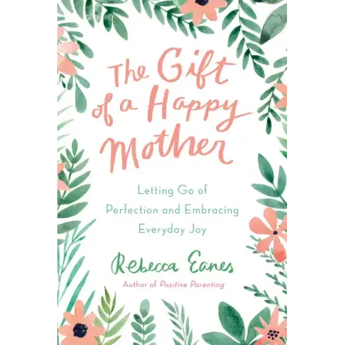 The Gift of a Happy Mother: Letting Go of Perfection and Embracing Everyday Joy