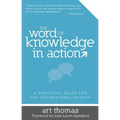 Word of Knowledge in Action: A Practical Guide for the Supernatural Church