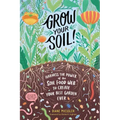 Grow Your Soil!: Harness the Power of the Soil Food Web to Create Your Best Garden Ever