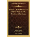History Of The Ordinance Of 1787 And The Old Northwest Territory