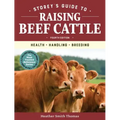 Storey's Guide to Raising Beef Cattle, 4th Edition: Health, Handling, Breeding