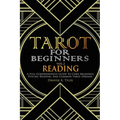 Tarot for Beginners - Reading: A Full-Comprehensive Guide to Card Meanings, Psychic Reading, and Common Tarot Spreads.
