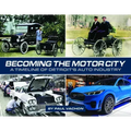 Becoming the Motor City: A Timeline of Detroit's Auto Industry