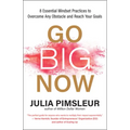 Go Big Now: 8 Essential Mindset Practices to Overcome Any Obstacle and Reach Your Goals