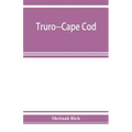 Truro--Cape Cod; or, Land marks and sea marks