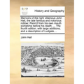 Memoirs of the Right Villainous John Hall, the Late Famous and Notorious Robber. Penn'd from His Own Mouth Sometime Before His Death. ... the Fourth E