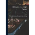 Horses Ill and Well: Homoeopathic Treatment of Diseases and Injuries: and Hints on Feeding, Grooming, Conditioning, Nursing, Horse-buying, &c.