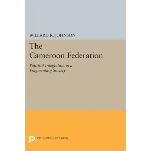 The Cameroon Federation: Political Integration in a Fragmentary Society