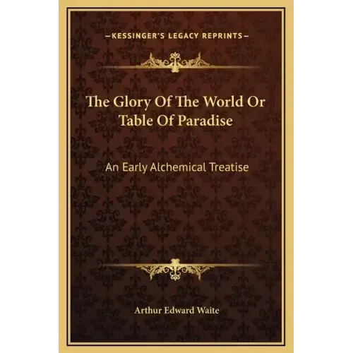 The Glory of the World or Table of Paradise: An Early Alchemical Treatise