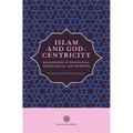 Islam and God-Centricity: Reassessing Fundamental Theological Assumptions