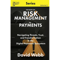 The Book On Risk Management In Payments: Navigating Threats, Trust, and Transformation in the Digital Payments Ecosystem