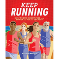Keep Running: How to Run Injury-Free with Power and Joy for Decades