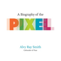 A Biography of the Pixel