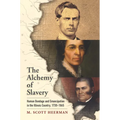 The Alchemy of Slavery: Human Bondage and Emancipation in the Illinois Country, 1730-1865