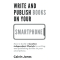 Write and Publish Books on Your Smartphone: Anywhere in the World