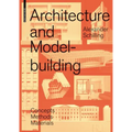Architecture and Modelbuilding: Concepts, Methods, Materials