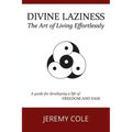 Divine Laziness: The Art of Living Effortlessly