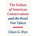 The Failure of American Conservatism: --And the Road Not Taken