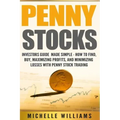 Penny Stocks: Investors Guide Made Simple - How to Find, Buy, Maximize Profits, and Minimize Losses with Penny Stock Trading