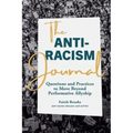 The Anti-Racism Journal: Questions and Practices to Move Beyond Performative Allyship