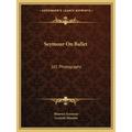 Seymour on Ballet: 101 Photographs