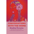 Conversations with the Womb