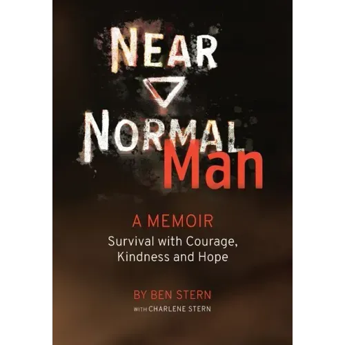 Near Normal Man: Survival with Courage, Kindness and Hope