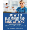 How to Beat Anxiety and Panic Attacks!: A Registered Nurse's Way to Put Anxiety and Panic Attacks to an End