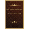 Little Journeys Into Storyland: Stories That Will Live and Lift