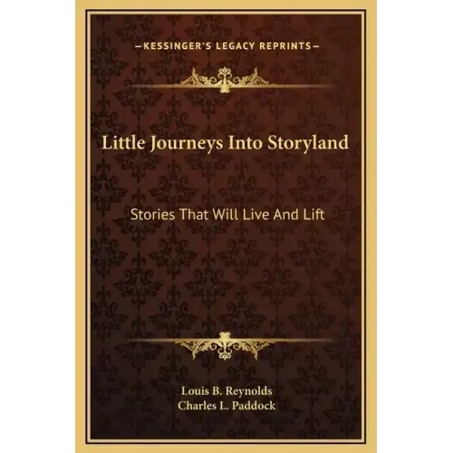 Little Journeys Into Storyland: Stories That Will Live and Lift