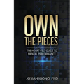Own the Pieces: The Heart-Felt Guide to Mental Performance