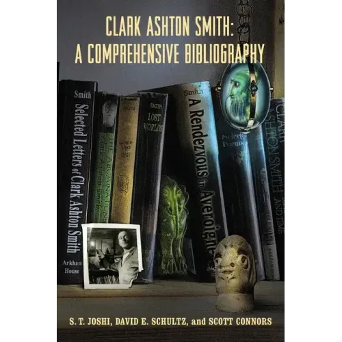 Clark Ashton Smith: A Comprehensive Bibliography
