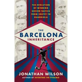 The Barcelona Inheritance: The Evolution of Winning Soccer Tactics from Cruyff to Guardiola