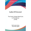 Ladies Of Grecourt: The Smith College Relief Unit In The Somme (1920)