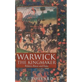 Warwick the Kingmaker: Politics, Power and Fame During the War of the Roses