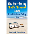 The Non-Boring Safe Travel Guide: Travel Safety Tips & Travel Health Advice